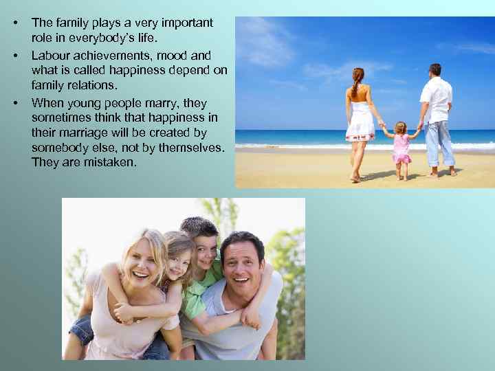  • • • The family plays a very important role in everybody’s life.