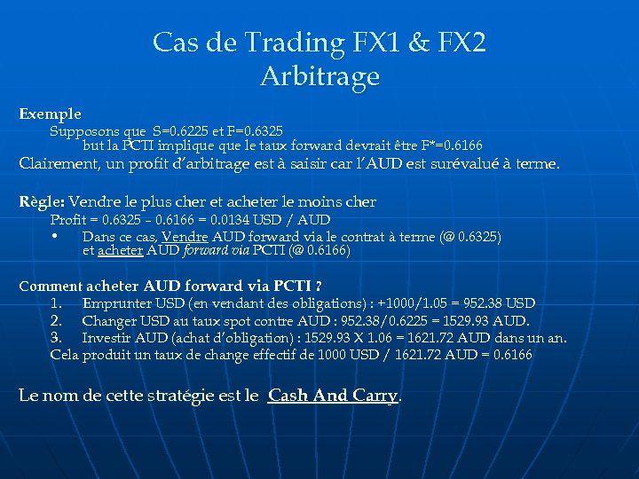 Cas de Trading FX 1 & FX 2 Arbitrage Exemple Supposons que S=0. 6225
