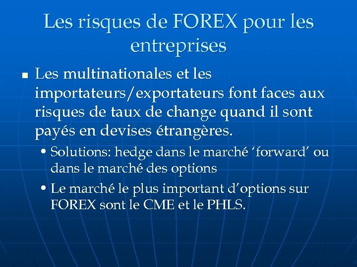 Les risques de FOREX pour les entreprises n Les multinationales et les importateurs/exportateurs font