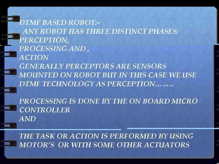 DTMF BASED ROBOT: ANY ROBOT HAS THREE DISTINCT PHASES: PERCEPTION, PROCESSING AND , ACTION