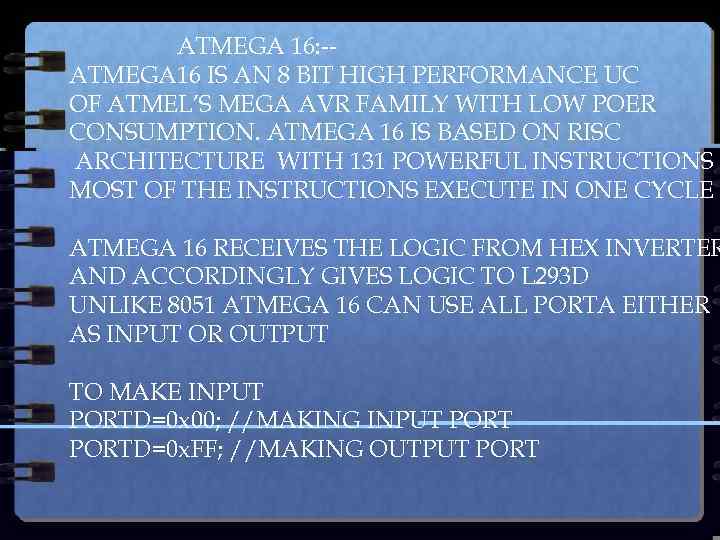 ATMEGA 16: -ATMEGA 16 IS AN 8 BIT HIGH PERFORMANCE UC OF ATMEL’S MEGA