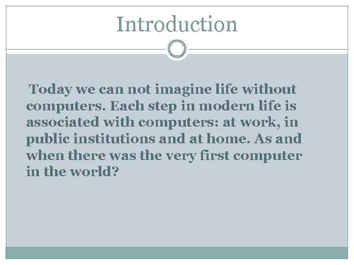 Introduction Today we can not imagine life without computers. Each step in modern life