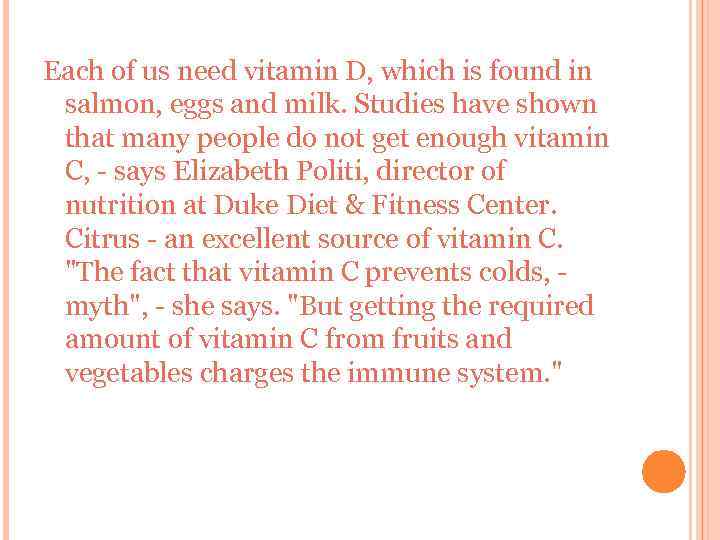 Each of us need vitamin D, which is found in salmon, eggs and milk.