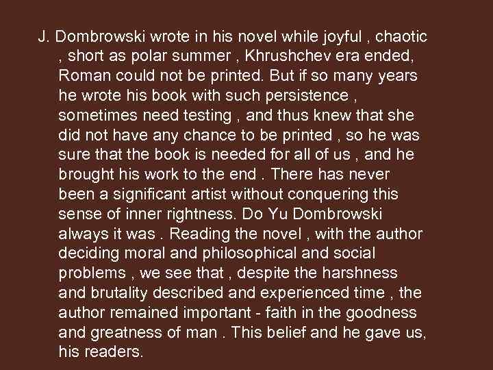 J. Dombrowski wrote in his novel while joyful , chaotic , short as polar