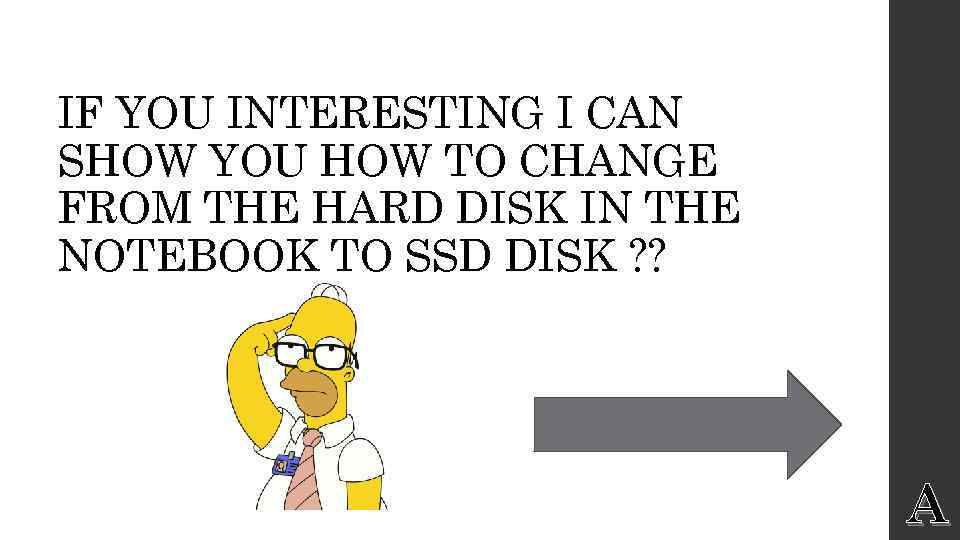 IF YOU INTERESTING I CAN SHOW YOU HOW TO CHANGE FROM THE HARD DISK