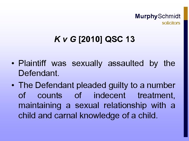 Murphy. Schmidt solicitors K v G [2010] QSC 13 • Plaintiff was sexually assaulted