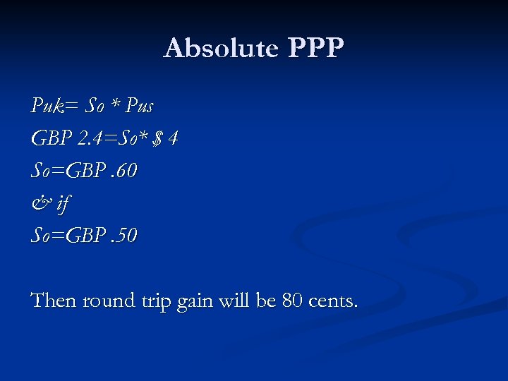Absolute PPP Puk= So * Pus GBP 2. 4=So* $ 4 So=GBP. 60 &