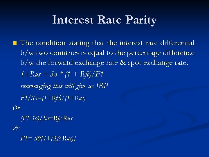 Interest Rate Parity n The condition stating that the interest rate differential b/w two