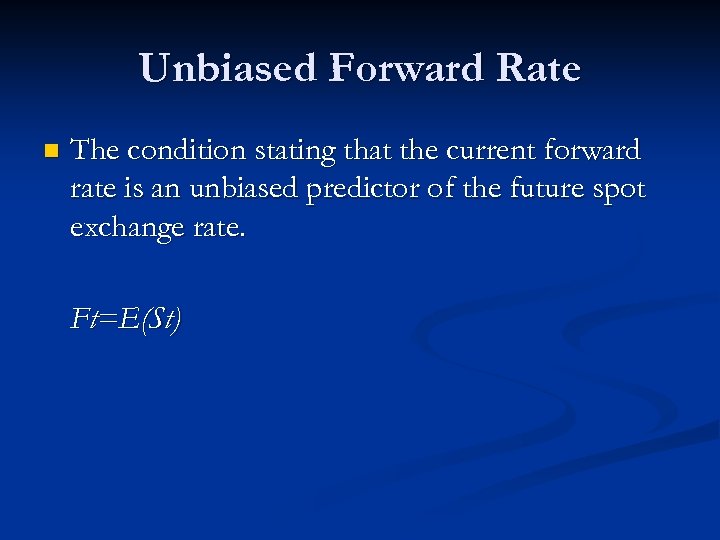 Unbiased Forward Rate n The condition stating that the current forward rate is an