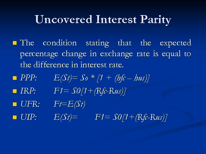 Uncovered Interest Parity The condition stating that the expected percentage change in exchange rate