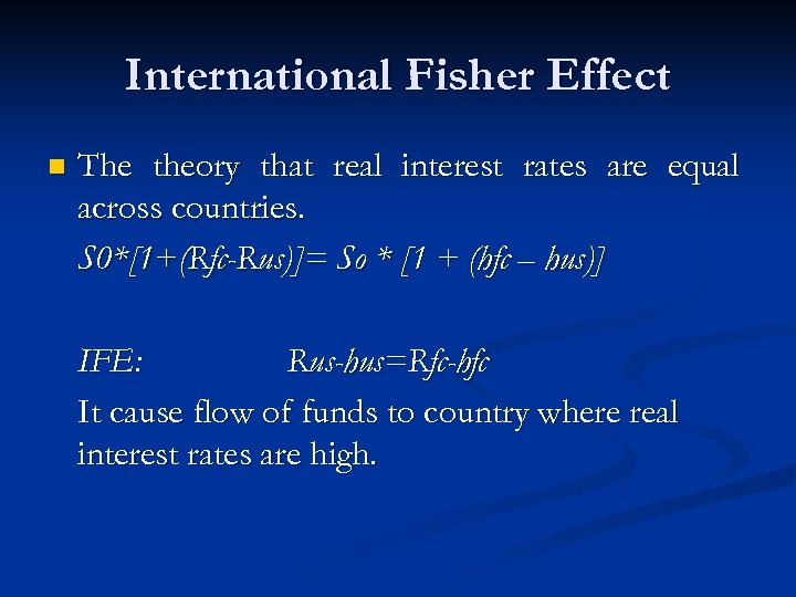International Fisher Effect n The theory that real interest rates are equal across countries.