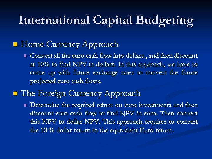 International Capital Budgeting n Home Currency Approach n n Convert all the euro cash