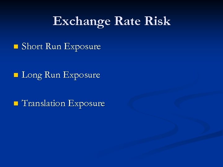 Exchange Rate Risk n Short Run Exposure n Long Run Exposure n Translation Exposure