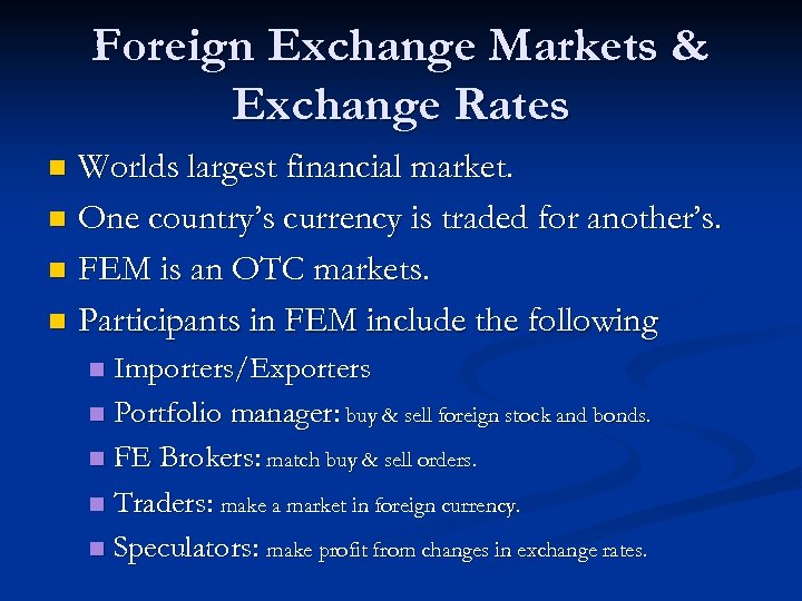 Foreign Exchange Markets & Exchange Rates Worlds largest financial market. n One country’s currency