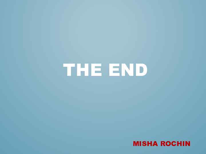THE END MISHA ROCHIN 