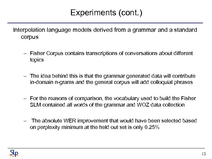 Experiments (cont. ) Interpolation language models derived from a grammar and a standard corpus