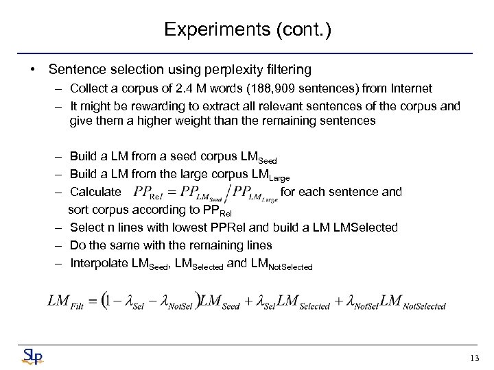 Experiments (cont. ) • Sentence selection using perplexity filtering – Collect a corpus of