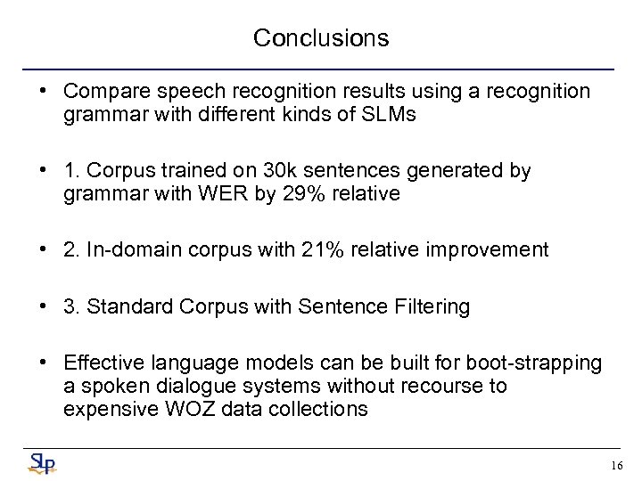 Conclusions • Compare speech recognition results using a recognition grammar with different kinds of