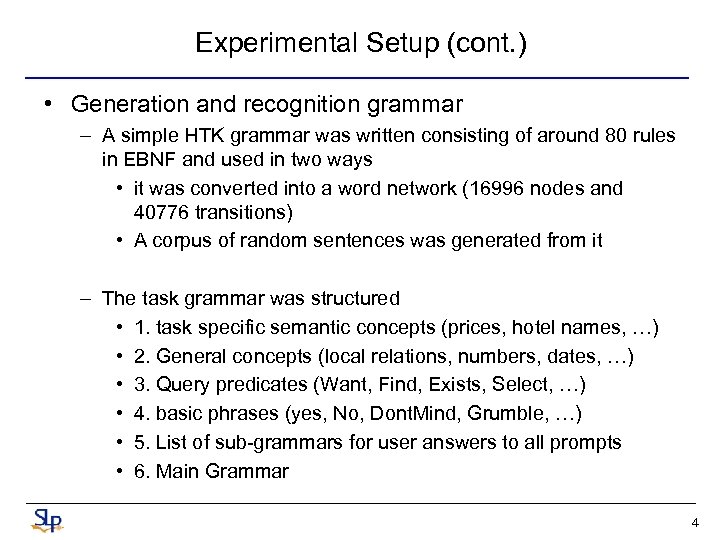 Experimental Setup (cont. ) • Generation and recognition grammar – A simple HTK grammar
