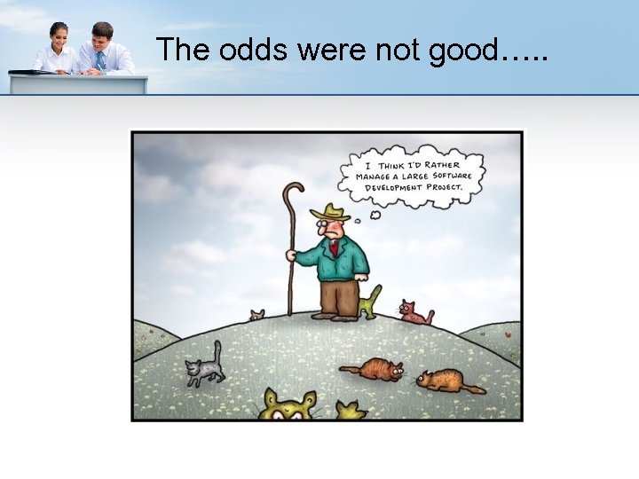 The odds were not good…. . 