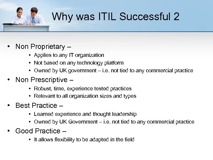 Why was ITIL Successful 2 • Non Proprietary – • Applies to any IT