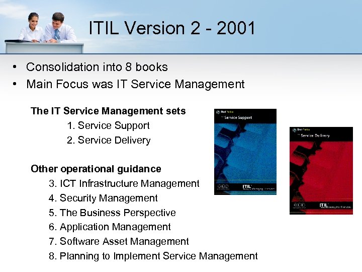 ITIL Version 2 - 2001 • Consolidation into 8 books • Main Focus was