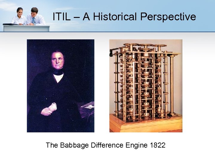 ITIL – A Historical Perspective The Babbage Difference Engine 1822 
