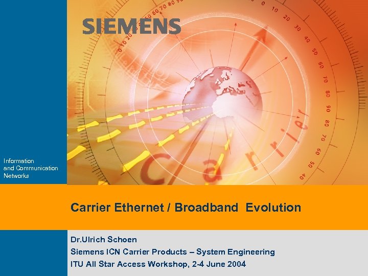 Information and Communication Networks Carrier Ethernet / Broadband Evolution Dr. Ulrich Schoen Siemens ICN