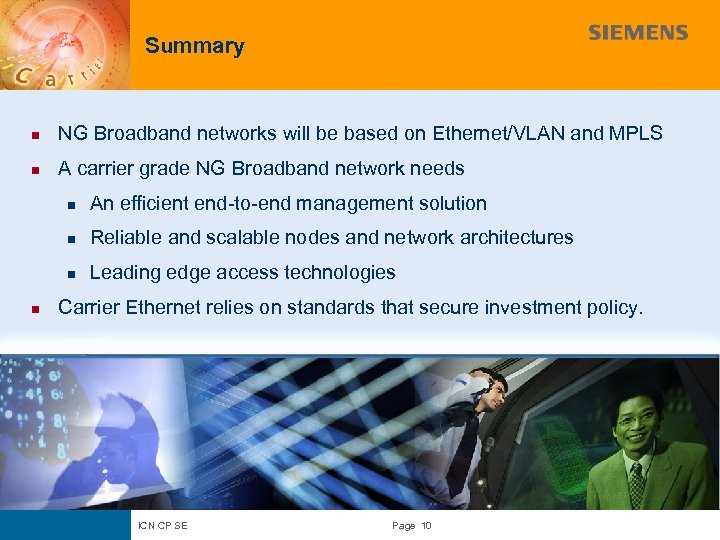 Summary n NG Broadband networks will be based on Ethernet/VLAN and MPLS n A