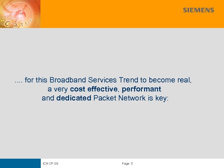 . . for this Broadband Services Trend to become real, a very cost effective,