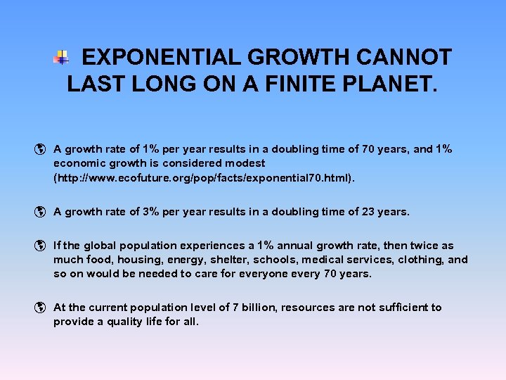 EXPONENTIAL GROWTH CANNOT LAST LONG ON A FINITE PLANET. þ A growth rate of