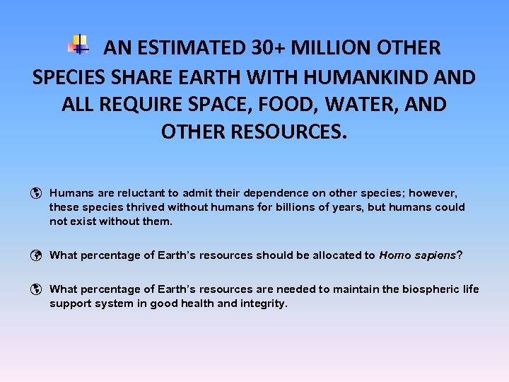 AN ESTIMATED 30+ MILLION OTHER SPECIES SHARE EARTH WITH HUMANKIND ALL REQUIRE SPACE, FOOD,