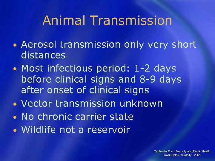 Animal Transmission • • • Aerosol transmission only very short distances Most infectious period: