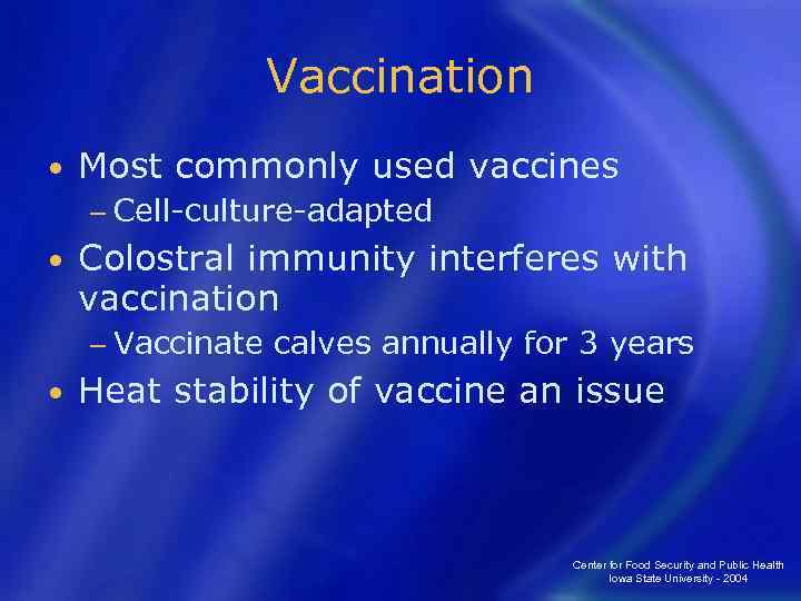 Vaccination • Most commonly used vaccines − Cell-culture-adapted • Colostral immunity interferes with vaccination