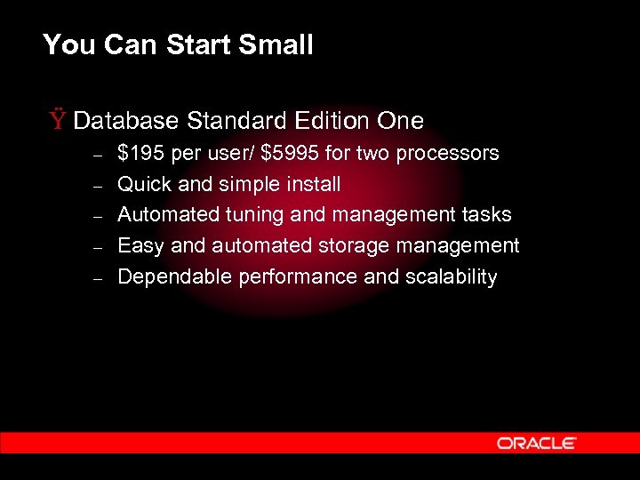 You Can Start Small Ÿ Database Standard Edition One – – – $195 per
