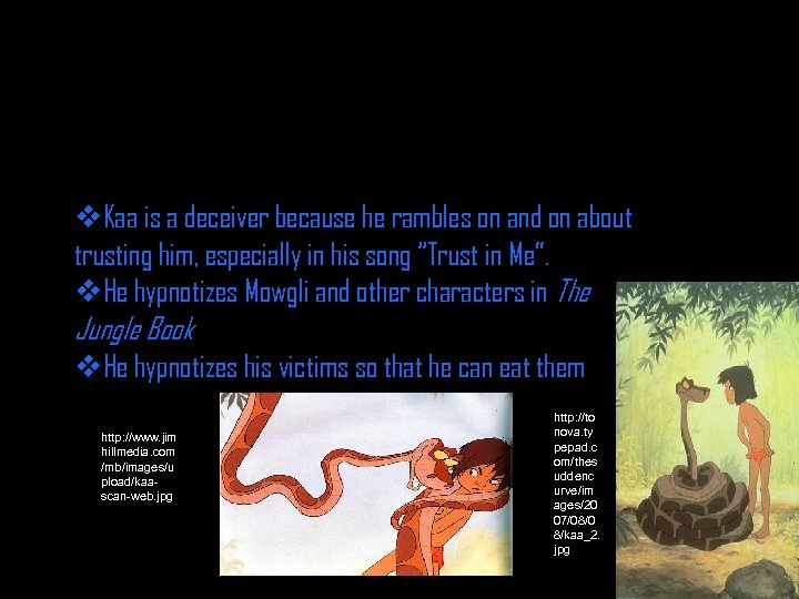 v. Kaa is a deceiver because he rambles on and on about trusting him,