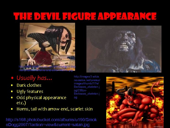 THE DEVIL FIGURE APPEARANCE http: //i 459. photobucket. com/albums/qq 313/so manymovies/coraline-and-other-mother. jpg • Usually