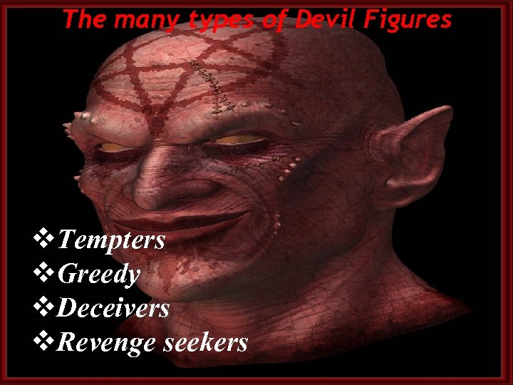 The many types of Devil Figures v. Tempters v. Greedy v. Deceivers v. Revenge