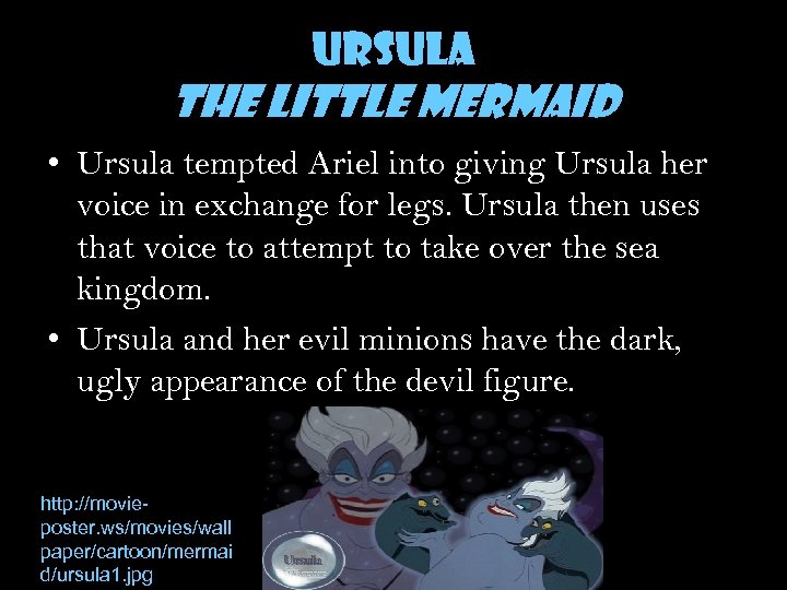Ursula The Little Mermaid • Ursula tempted Ariel into giving Ursula her voice in