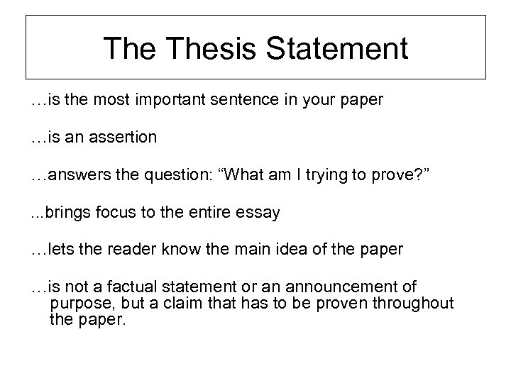 The Thesis Statement …is the most important sentence in your paper …is an assertion