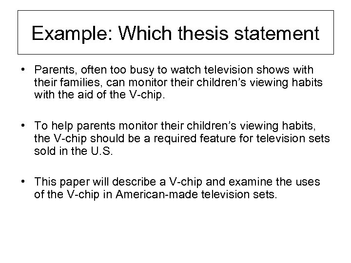 Example: Which thesis statement • Parents, often too busy to watch television shows with