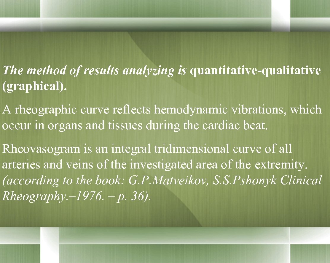  The method of results analyzing is quantitative-qualitative (graphical). A rheographic curve reflects hemodynamic