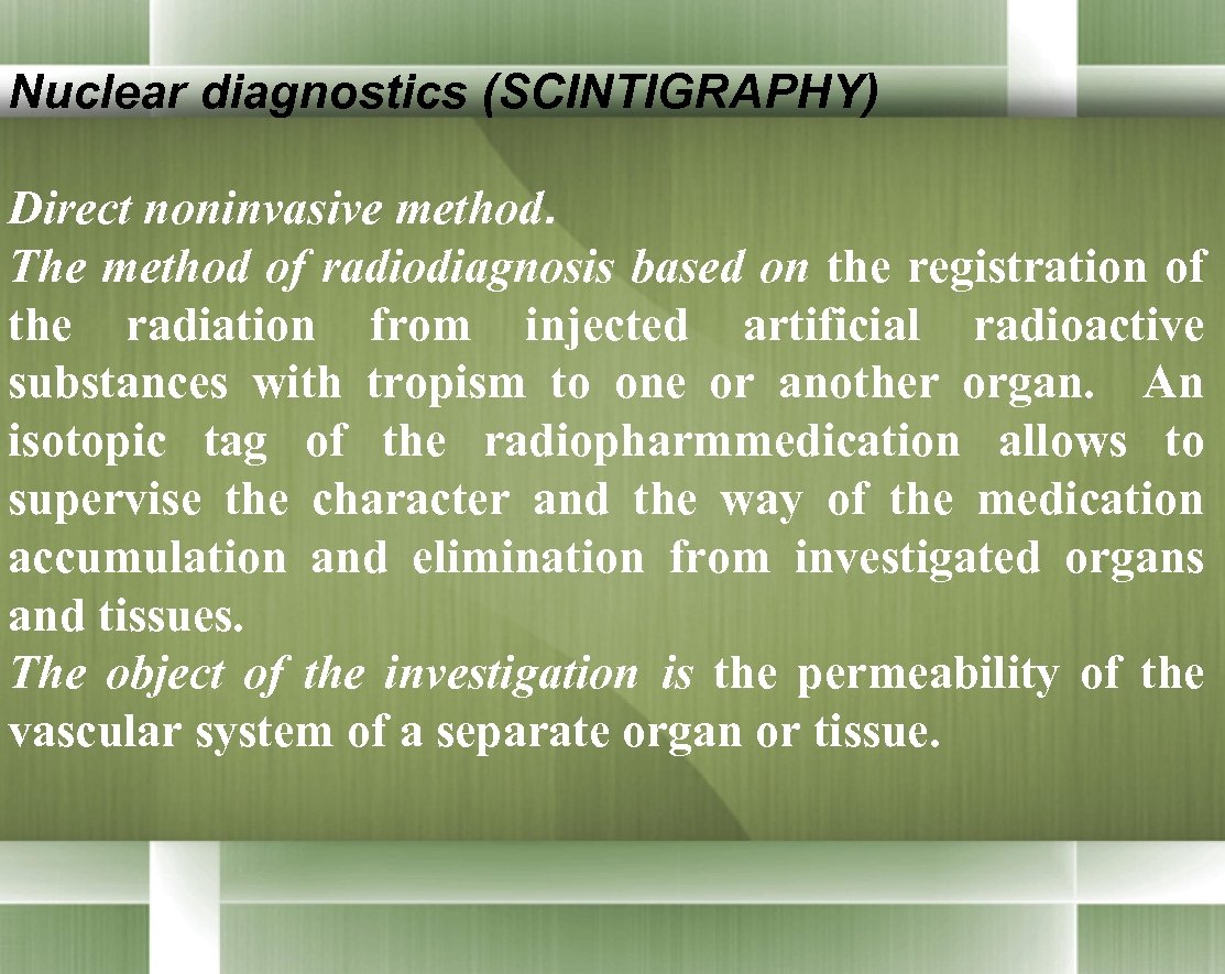 Nuclear diagnostics (SCINTIGRAPHY) Direct noninvasive method. The method of radiodiagnosis based on the registration