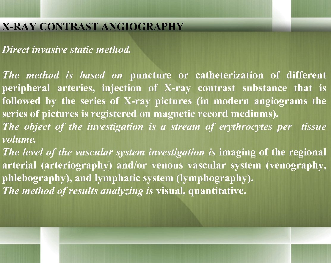 X-RAY CONTRAST ANGIOGRAPHY Direct invasive static method. The method is based on puncture or