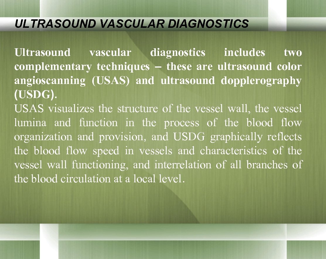 ULTRASOUND VASCULAR DIAGNOSTICS Ultrasound vascular diagnostics includes two complementary techniques – these are ultrasound
