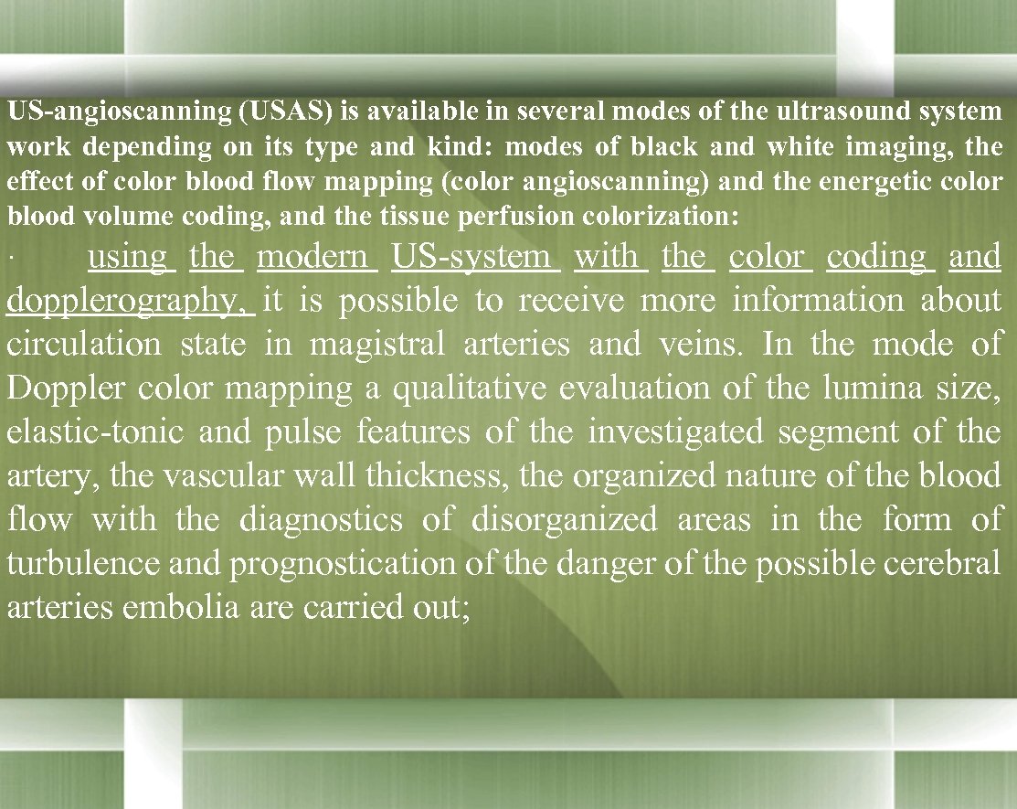 US-angioscanning (USAS) is available in several modes of the ultrasound system work depending on