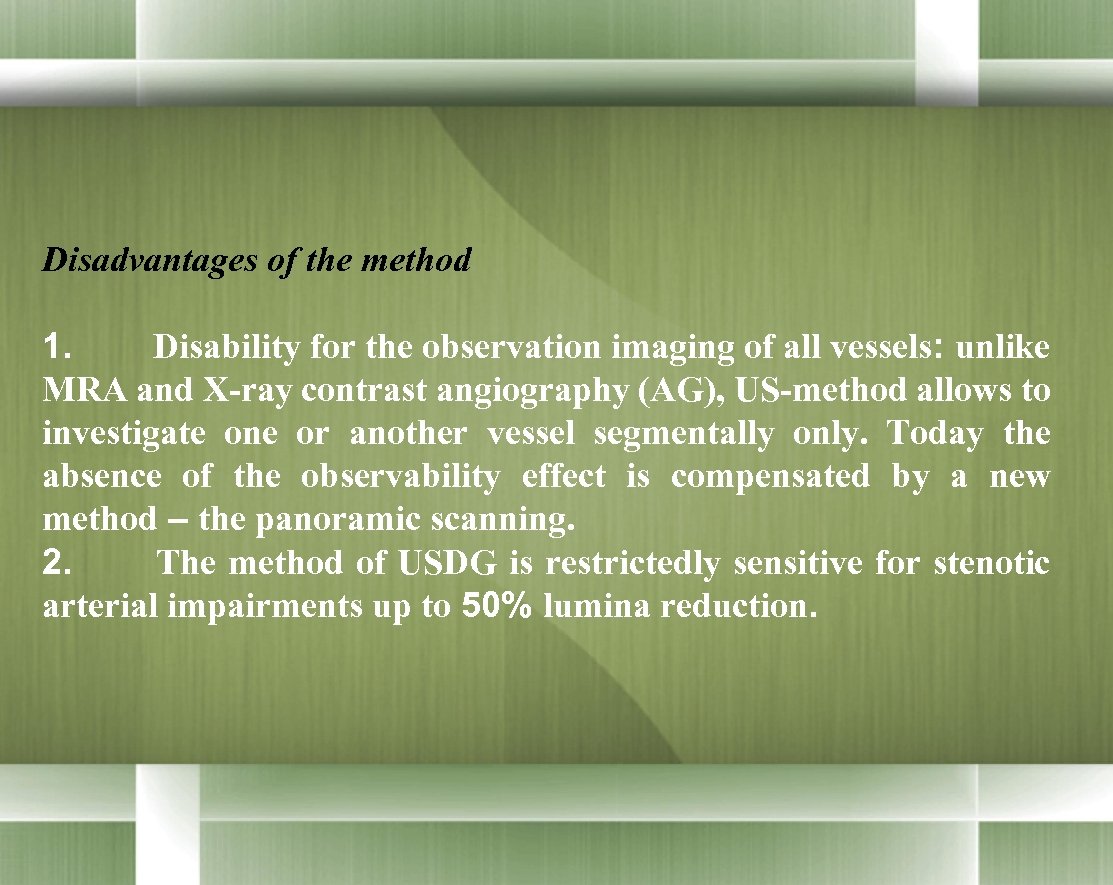 Disadvantages of the method 1. Disability for the observation imaging of all vessels: unlike