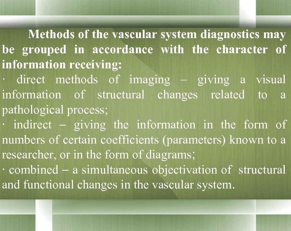 Methods of the vascular system diagnostics may be grouped in accordance with the character