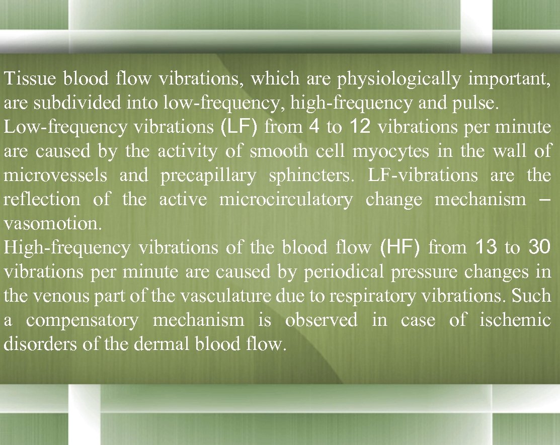 Tissue blood flow vibrations, which are physiologically important, are subdivided into low-frequency, high-frequency and