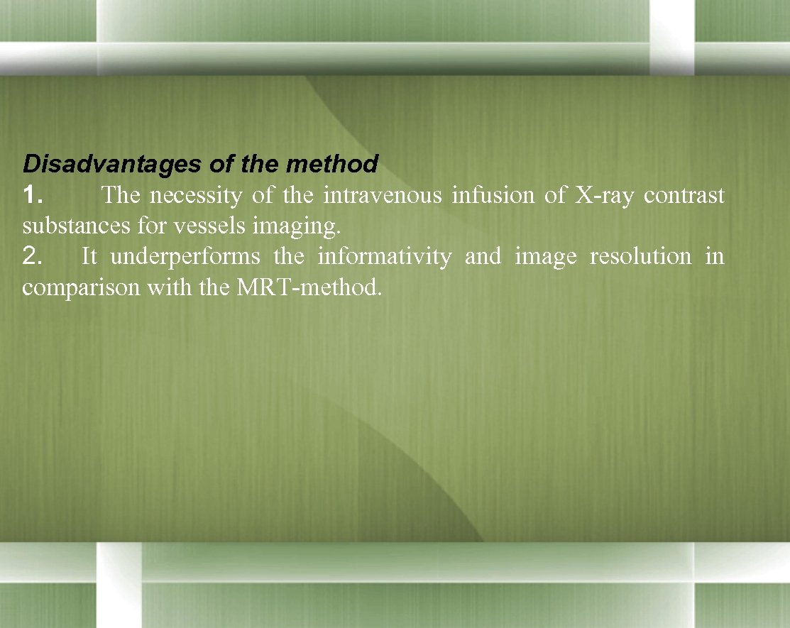 Disadvantages of the method 1. The necessity of the intravenous infusion of X-ray contrast